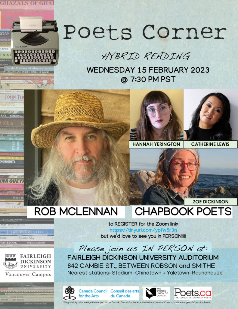 Poets Corner Hybrid Reading, Wed Feb 15, 2023, 7:30pm PST, featuring rob mclennan and chapbook poets Hannah Yerington, Catherine Lewis, and Zoe Dickinson