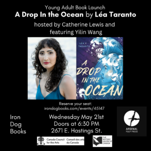 Event poster for Lea Taranto's Book Launch for YA Novel A DROP IN THE OCEAN, hosted by Catherine Lewis and featuring Yilin Wang. Doors at 6:30pm on May 21st, 2025, at Iron Dog Books, 2671 East Hastings Street.